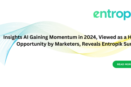 Insights AI Gaining Momentum in 2024, Viewed as a Huge Opportunity by Marketers, Reveals Entropik Survey