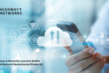 Highway 9 Networks Launches Mobile Cloud Alliance to Revolutionize Private 5G